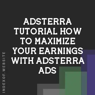 Adsterra Tutorial: How to Maximize Your Earnings with Adsterra Ads - Indexof